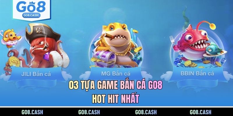03 tựa game bắn cá GO8 hot hit nhất