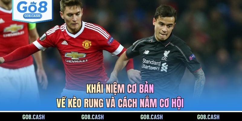 Khái niệm cơ bản về kèo rung và cách nắm cơ hội