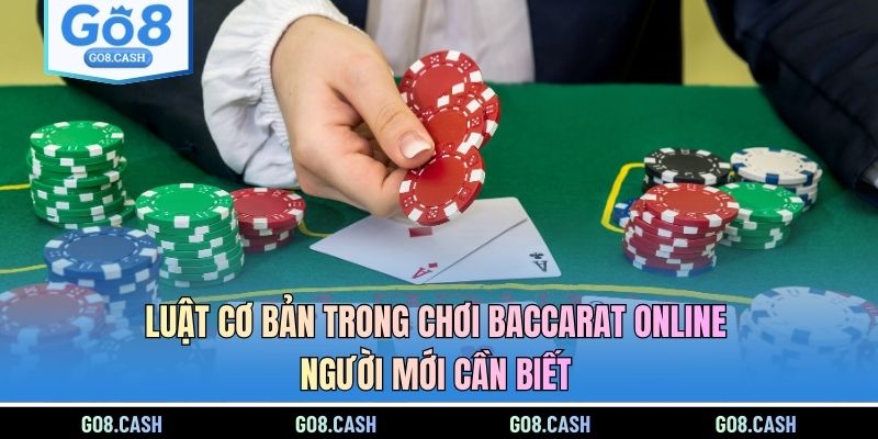 Luật cơ bản trong chơi Baccarat online người mới cần biết
