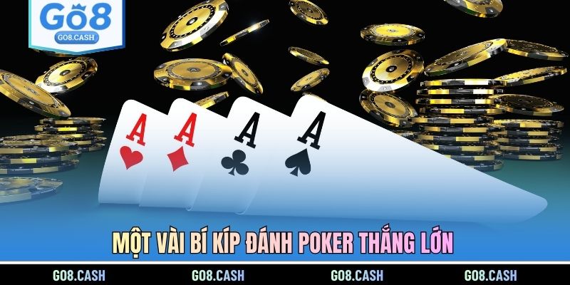 Một vài bí kíp đánh Poker thắng lớn