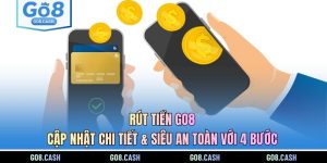 Rút Tiền GO8 - Cập Nhật Chi Tiết & Siêu An Toàn Với 4 Bước