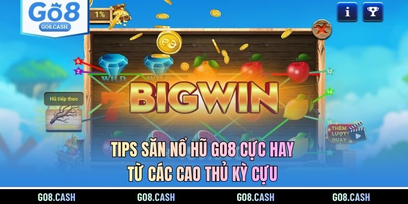 Tips săn nổ hũ GO8 cực hay từ các cao thủ kỳ cựu